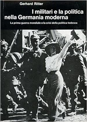 I MILITARI E LA POLITICA NELLA GERMANIA MODERNA. 2. La prima guerra mondiale e la crisi della pol...