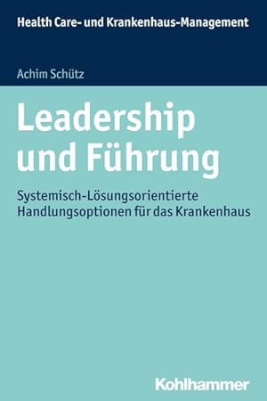 Bild des Verkufers fr Leadership und Fhrung Systemisch-Lsungsorientierte Handlungsoptionen fr das Krankenhaus zum Verkauf von Bunt Buchhandlung GmbH