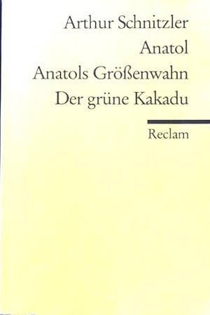 Bild des Verkufers fr Anatol; Anatols Grssenwahn; Der grne Kakadu; Reclams Universal-Bibliothek ; Nr. 8399 zum Verkauf von books4less (Versandantiquariat Petra Gros GmbH & Co. KG)