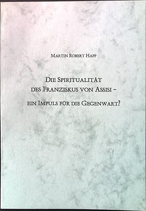 Seller image for Die Spiritualitt des Franziskus von Assisi - ein Impuls fr die Gegenwart? Rhenania Franciscana Beiheft 9. for sale by books4less (Versandantiquariat Petra Gros GmbH & Co. KG)