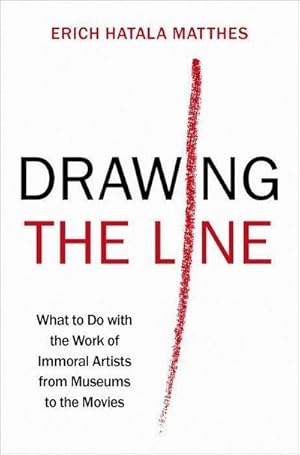 Bild des Verkufers fr Drawing the Line : What to Do with the Work of Immoral Artists from Museums to the Movies zum Verkauf von AHA-BUCH GmbH