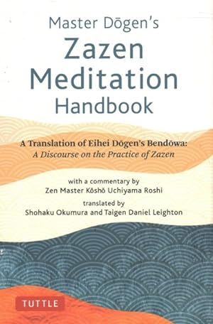 Seller image for Master Dogen's Zazen Meditation Handbook : A Translation of Eihei Dogen's Bendowa: a Discourse on the Practice of Zazen for sale by GreatBookPricesUK