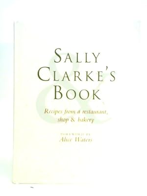 Seller image for Sally Clarke's Book: Recipes from a Restaurant, Shop and Bakery for sale by World of Rare Books