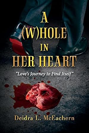 Bild des Verkufers fr A (W)hole in Her Heart: "Love's Journey to Find Itself zum Verkauf von Redux Books