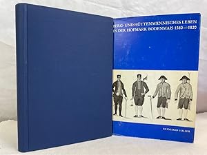 Berg- und hüttenmännisches Leben in der Hofmark Bodenmais 1580 - 1820 : eine volkskundliche Monog...