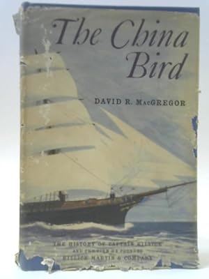 Imagen del vendedor de The China Bird: The History Of Captain Killick And The Firm He Founded Killick Martin And Company a la venta por World of Rare Books
