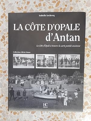 Image du vendeur pour La Cote d'Opale d'antan - La Cote d'Opale a travers la carte postale ancienne mis en vente par Frederic Delbos