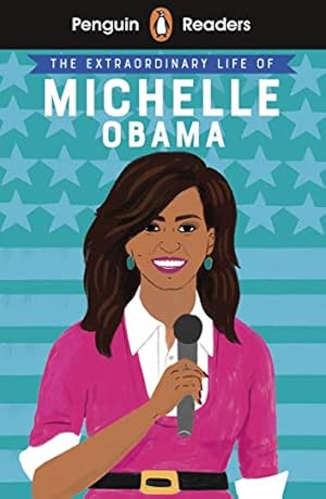 Imagen del vendedor de Penguin Reader Level 3: The Extraordinary Life of Michelle Obama (ELT Graded Reader): Level 3 (Penguin Readers) a la venta por Redux Books