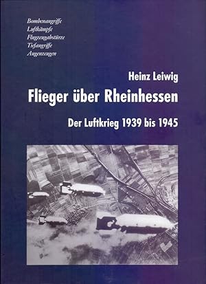 Flieger über Rheinhessen: Der Luftkrieg 1939 bis 1945.
