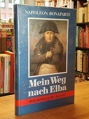 Image du vendeur pour Mein Weg nach Elba - Bekenntnisse des Kaisers, wiederentdeckt und eingeleitet von Hendrik van Bergh, mis en vente par Antiquariat Orban & Streu GbR