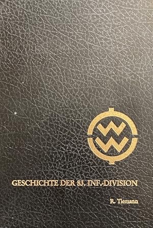 Image du vendeur pour Die Geschichte der 83. Infanterie-Division. 1939 - 1945. Hrsg. im Auftrage des Traditionsverbandes der ehem. 83. Infanterie-Division. mis en vente par Antiquariat J. Hnteler