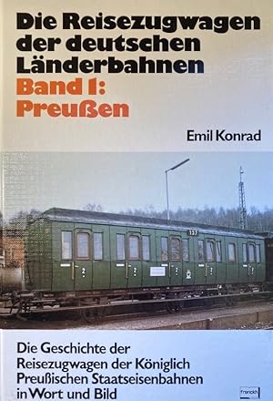 Bild des Verkufers fr Die Reisezugwagen der deutschen Lnderbahnen. Band I: Preuen Die Geschichte der Reisezugwagen der Knigl. Preu. Staatseisenbahnen in Wort und Bild. zum Verkauf von Antiquariat J. Hnteler