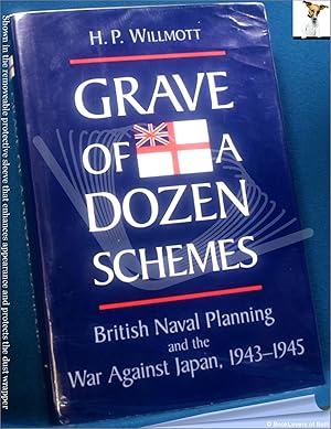 Seller image for Grave of a Dozen Schemes: British Naval Planning and the War Against Japan, 1943-1945 for sale by BookLovers of Bath