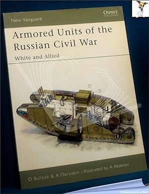 Image du vendeur pour Armored Units of the Russian Civil War White and Allied mis en vente par BookLovers of Bath