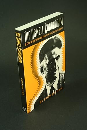 Bild des Verkufers fr The Orwell conundrum: a cry of despair or faith in the spirit of man?. zum Verkauf von Steven Wolfe Books