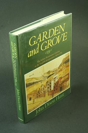 Imagen del vendedor de Garden and grove: the Italian Renaissance garden in the English imagination, 1600-1750. a la venta por Steven Wolfe Books