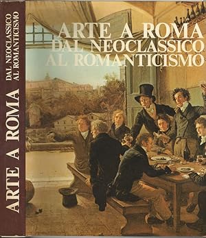 Bild des Verkufers fr Arte a Roma. Dal Neoclassicismo al Romanticismo zum Verkauf von Biblioteca di Babele