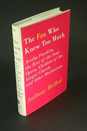 Imagen del vendedor de The fan who knew too much. Aretha Franklin, the rise of the soap opera, children of the gospel church and other meditations. a la venta por Steven Wolfe Books