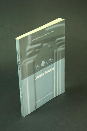 Bild des Verkufers fr de-, dis-, ex- Volume One: Excavating modernism. Edited by Alex Coles & Richard Bentley zum Verkauf von Steven Wolfe Books