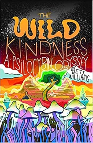 The Wild Kindness: A Psilocybin Odyssey