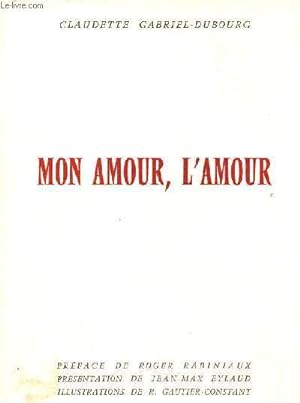 Seller image for Mon amour, l'amour - envoi de l'auteur - Exemplaire n117/250 sur vlin d'arches pur fil for sale by Le-Livre