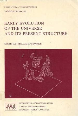 Seller image for Early evolution of the universe and its present structure Symposium N104 held in Kolymbari, Crete, august 30 september 2, 1982 Sommaire: X-Ray sources of cosmological relevance; The Perseus supercluster; Neutrino mass and galaxy formation; Relativistic s for sale by Le-Livre