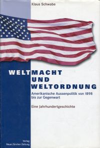 Bild des Verkufers fr Weltmacht und Weltordnung. Amerikanische Auenpolitik 1898 bis zur Gegenwart ; eine Jahrhundertgeschichte. zum Verkauf von Bcher Eule