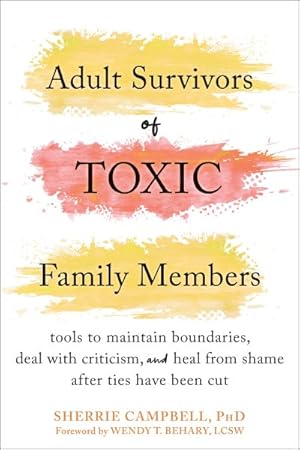 Bild des Verkufers fr Adult Survivors of Toxic Family Members : Tools to Maintain Boundaries, Deal With Criticism, and Heal from Shame After Ties Have Been Cut zum Verkauf von GreatBookPrices