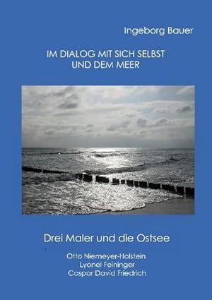 Bild des Verkufers fr Im Dialog mit sich selbst und dem Meer : Drei Maler und die Ostsee zum Verkauf von Smartbuy