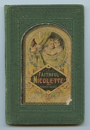 Seller image for Faithful Nicolette; Or, The French Nurse for sale by Attic Books (ABAC, ILAB)