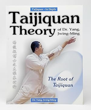 Taijiquan Theory of Dr. Yang, Jwing-Ming: The Root of Taijiquan