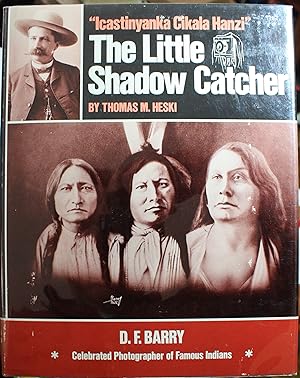 Seller image for Icastinyanka Cikala Hanzi The Little Shadow Catcher D. F. Barry Celebrated Photographer of Famous Indians for sale by Old West Books  (ABAA)