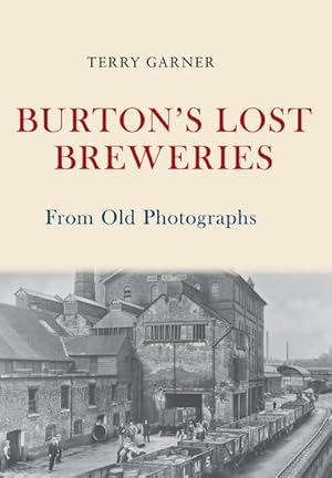Bild des Verkufers fr Burton's Lost Breweries From Old Photographs zum Verkauf von AHA-BUCH GmbH