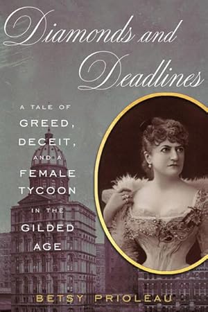 Bild des Verkufers fr Diamonds and Deadlines: A Tale of Greed, Deceit, and a Female Tycoon in the Gilded Age zum Verkauf von AHA-BUCH GmbH