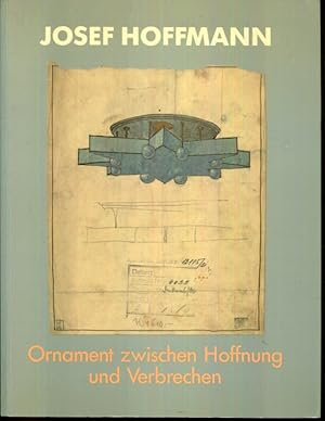 Seller image for Josef Hoffmann, 1870-1956: Ornament zwischen Hoffnung und Verbrechen : die Sammlungen des O?sterreichischen Museums fu?r Angewandte Kunst, der . Museum der Stadt Wien (German Edition) for sale by Turgid Tomes