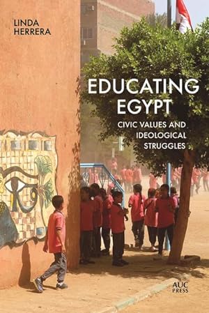 Bild des Verkufers fr Educating Egypt : Civic Values and Ideological Struggles zum Verkauf von AHA-BUCH GmbH