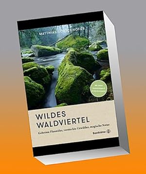 Seller image for Wildes Waldviertel : Geheime Paradiespltze, versteckte Urwlder, magische Natur for sale by AHA-BUCH GmbH