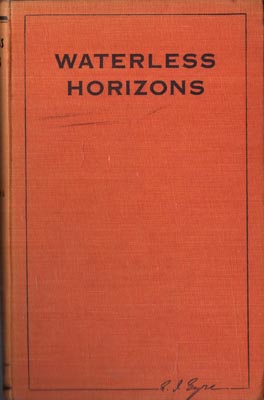 Image du vendeur pour Waterless Horizons. The first full-length study of the extraordinary life-story of Edward John Eyre, Explorer, Overlander, and Pastoralist in Australia. mis en vente par Berkelouw Rare Books