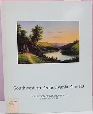 Bild des Verkufers fr Southwestern Pennsylvania painters: Collection of Westmoreland Museum of Art zum Verkauf von Antique Emporium