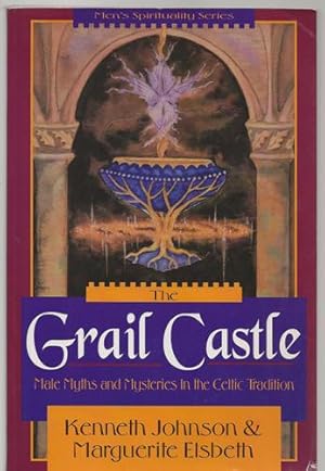 The Grail Castle Male Myths and Mysteries in the Celtic Tradition