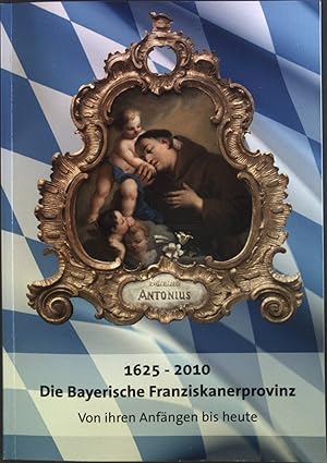 Imagen del vendedor de 1625 - 2010 : Die Bayerische Franziskanerprovinz ; Vom ihren Anfngen bis heute a la venta por books4less (Versandantiquariat Petra Gros GmbH & Co. KG)