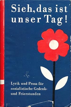 Sieh, das ist unser Tag! Lyrik für sozialistische Festtage und Feierstunden. Hrsg. v. Helmut Prei...