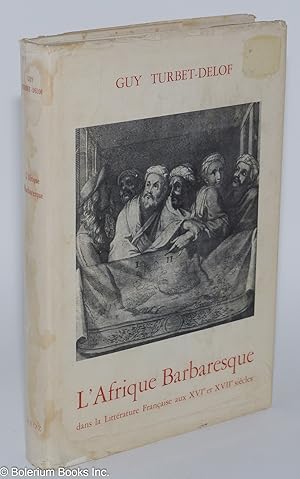 Seller image for L'Afrique Barbaresque dans la Litterature Francaise aux XVI et XVII Siecles for sale by Bolerium Books Inc.