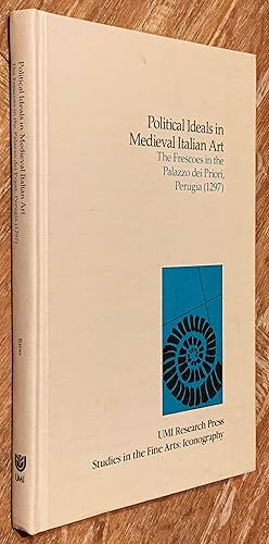 Imagen del vendedor de Political Ideals in Medieval Italian Art; The Frescoes in the Palazzo Dei Priori, Perugia 1297 a la venta por DogStar Books