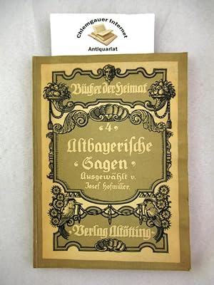 Altbayerische Sagen. Ausgewählt von Josef HOfmiller. Bücher der Heimat ; Bd. 4