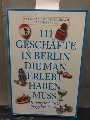 Imagen del vendedor de 111 Geschfte in Berlin, die man erlebt haben muss : [der ungewhnliche Shopping-Guide]. Patricia Schmidt-Fischbach/Ralph Bergel a la venta por Kepler-Buchversand Huong Bach