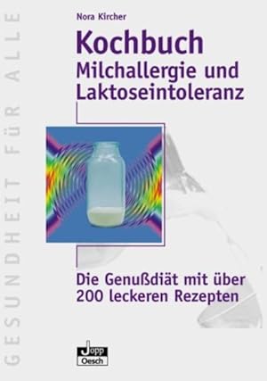 Kochbuch Milchallergie und Laktoseintoleranz: Die Genussdiät mit über 200 leckeren Rezepten