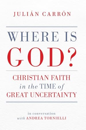 Immagine del venditore per Where Is God? : Christian Faith in the Time of Great Uncertainty venduto da GreatBookPrices