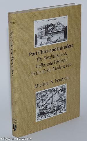 Port Cities and Intruders; The Swahili Coast, India, and Portugal in the Early Modern Era