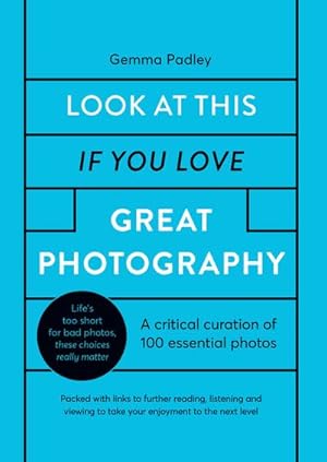 Bild des Verkufers fr Look At This If You Love Great Photography : A critical curation of 100 essential photos  Packed with links to further reading, listening and viewing to take your enjoyment to the next level zum Verkauf von AHA-BUCH GmbH
